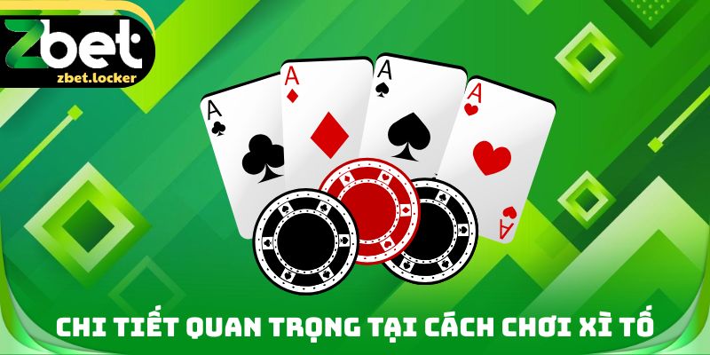 Chi tiết quan trọng tại cách chơi Xì tố