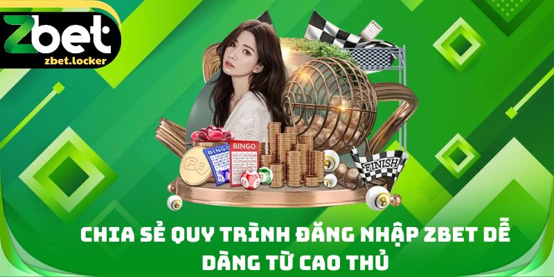 Chia sẻ quy trình đăng nhập Zbet dễ dàng từ cao thủ