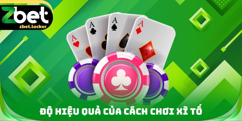 Độ hiệu quả của cách chơi Xì tố