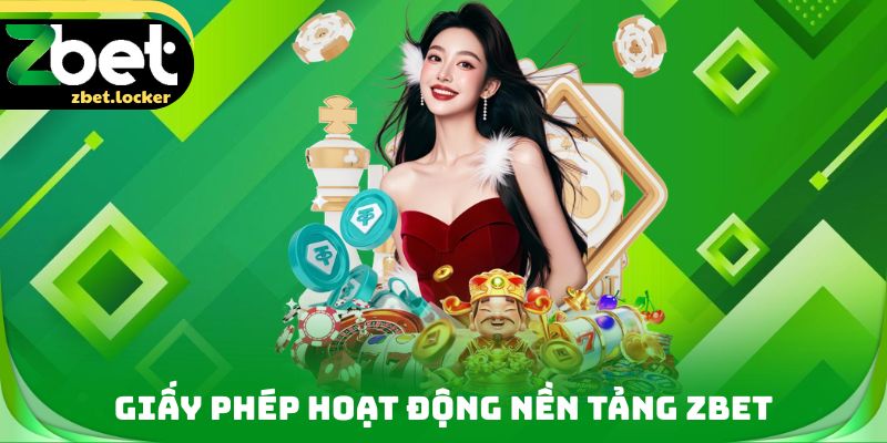 Trang chủ 15 Giấy phép hoạt động nền tảng ZBET