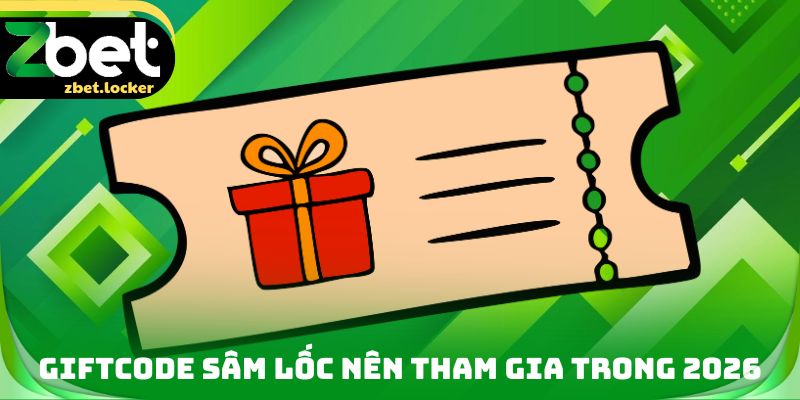 Giftcode Sâm lốc nên tham gia trong 2026