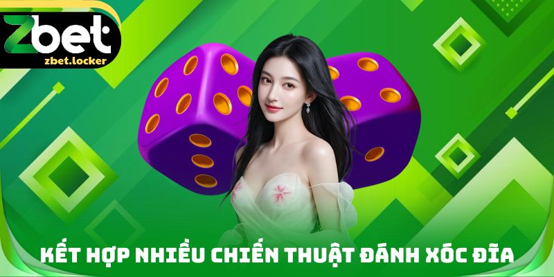 Kết hợp nhiều chiến thuật đánh xóc đĩa