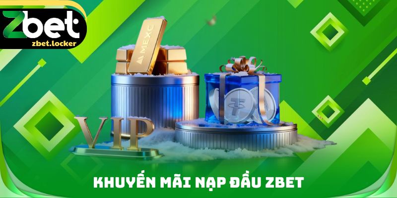 Khuyến Mãi Nạp Đầu ZBET - Ưu Đãi Dành Riêng Cho Tân Thủ 3 Khuyến Mãi Nạp Đầu