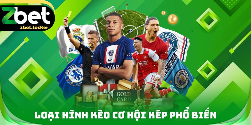 Kèo Cơ Hội Kép ZBET - Lựa Chọn An Toàn Trong Cá Cược Bóng Đá 2 Loại hình Kèo cơ hội kép phổ biến