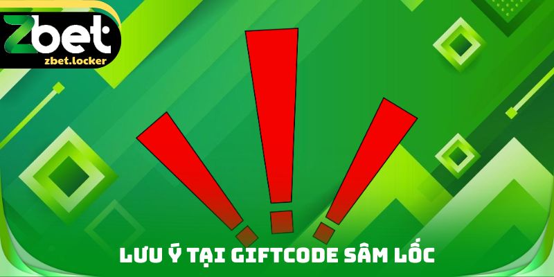 Lưu ý tại Giftcode Sâm lốc