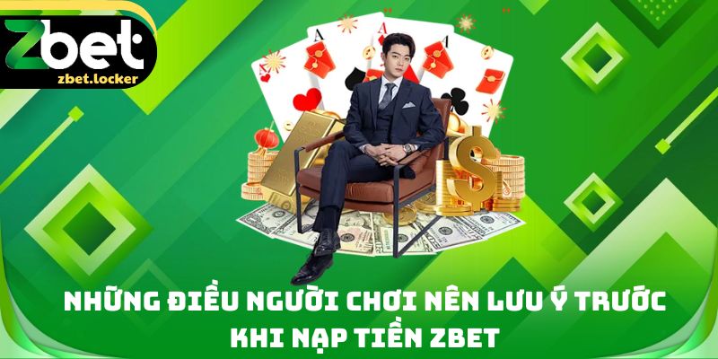 Những điều người chơi nên lưu ý trước khi nạp tiền Zbet