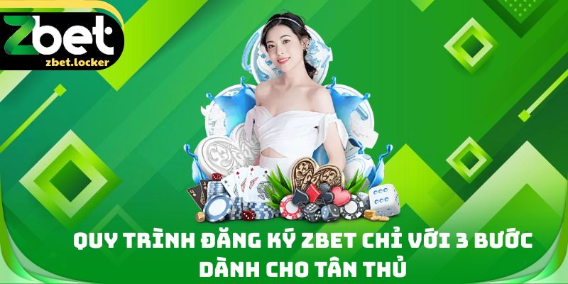 Đăng Ký Zbet - 3 Bước Tạo Tài Khoản Chỉ Trong 60 Giây 2 Quy trình đăng ký Zbet chỉ với 3 bước dành cho tân thủ