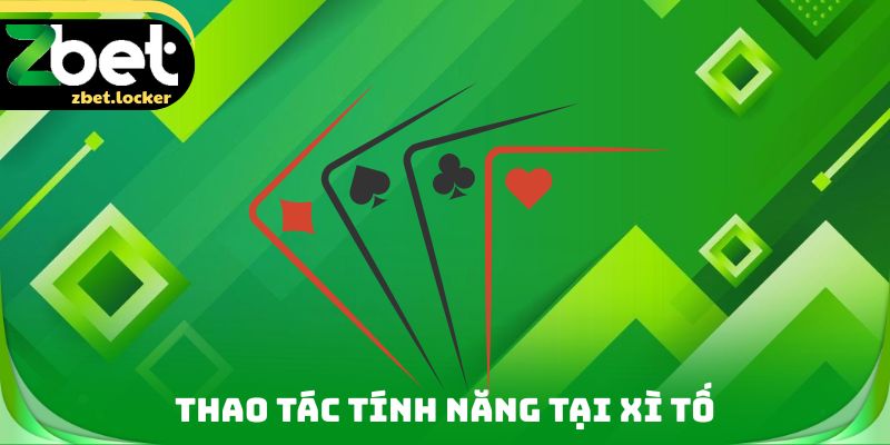 Thao tác tính năng tại Xì tố