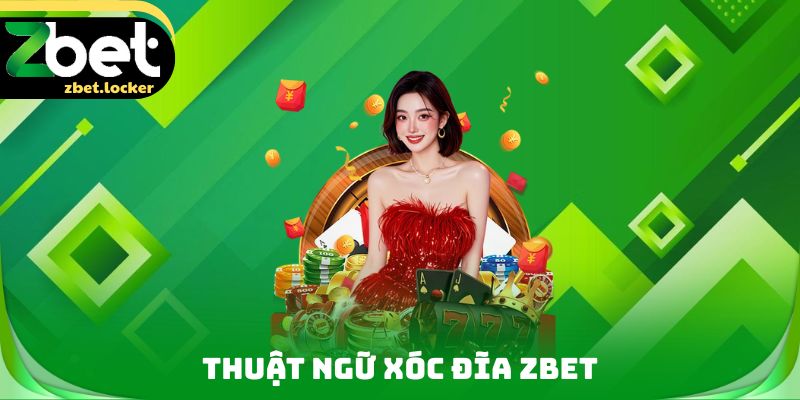Thuật ngữ xóc đĩa Zbet