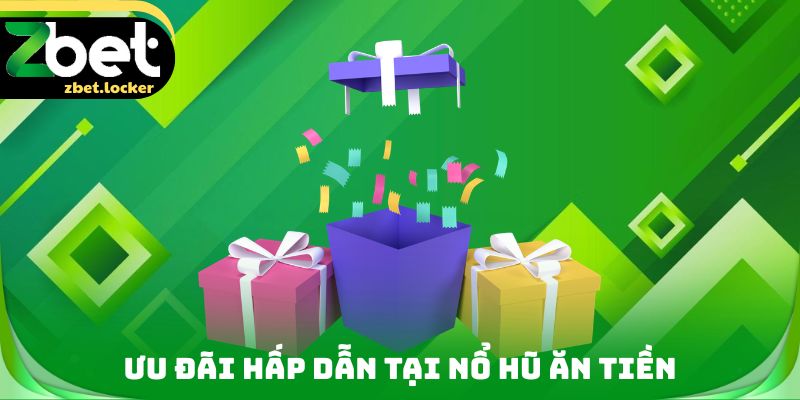 Ưu đãi hấp dẫn tại nổ hũ ăn tiền