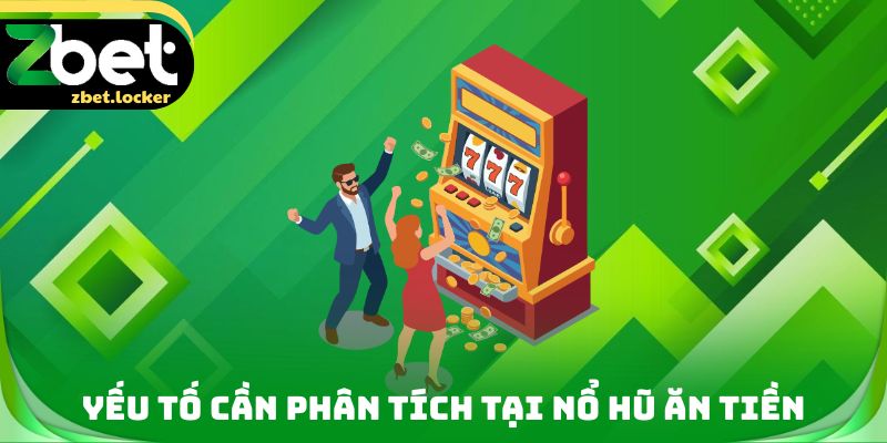 Yếu tố cần phân tích tại nổ hũ ăn tiền